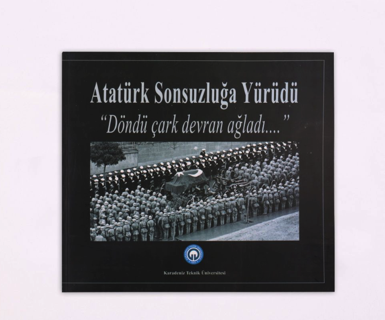 Karadeniz Teknik Üniversitesi - Atatürk Sonsuzluğa Yürüdü